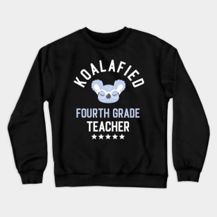 Koalafied Fourth Grade Teacher - Funny Gift Idea for Fourth Grade Teachers Crewneck Sweatshirt